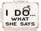 DECORATIVE METAL SIGN - I Do What She Says - 2 - Vintage Rusty Look